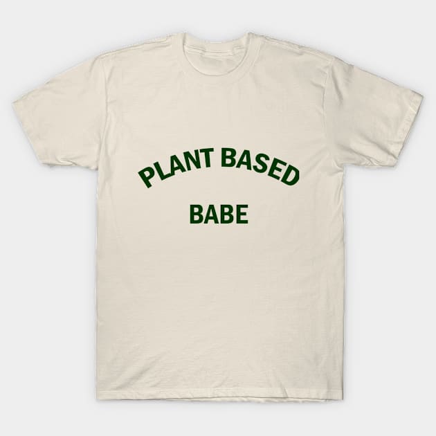 Plant Based Babe T-Shirt by GabbieRiscanevo